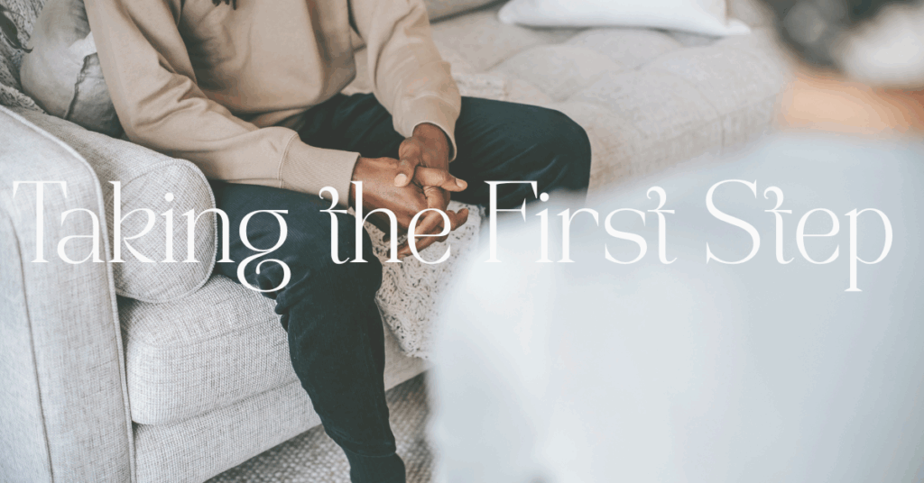 A person sitting on a couch with hands clasped, facing a therapist, with the words “Taking the First Step” overlaid—symbolizing the beginning of therapy.
